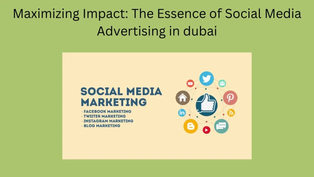 Maximizing Impact: The Essence of Social Media Advertising in dubai