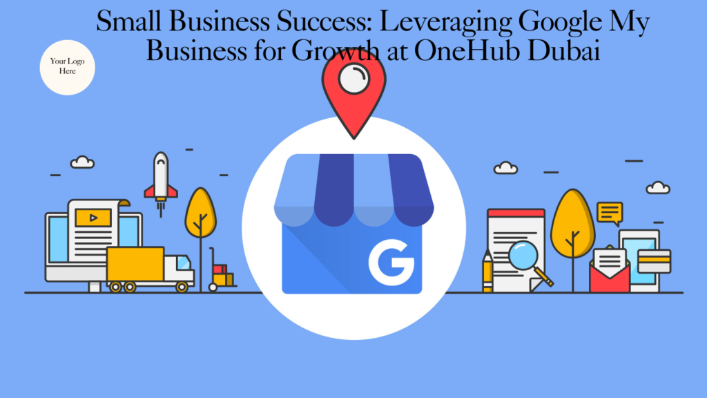 Small-Business-Success-Leveraging-Google-My-Business-for-Growth-at-OneHub-Dubai