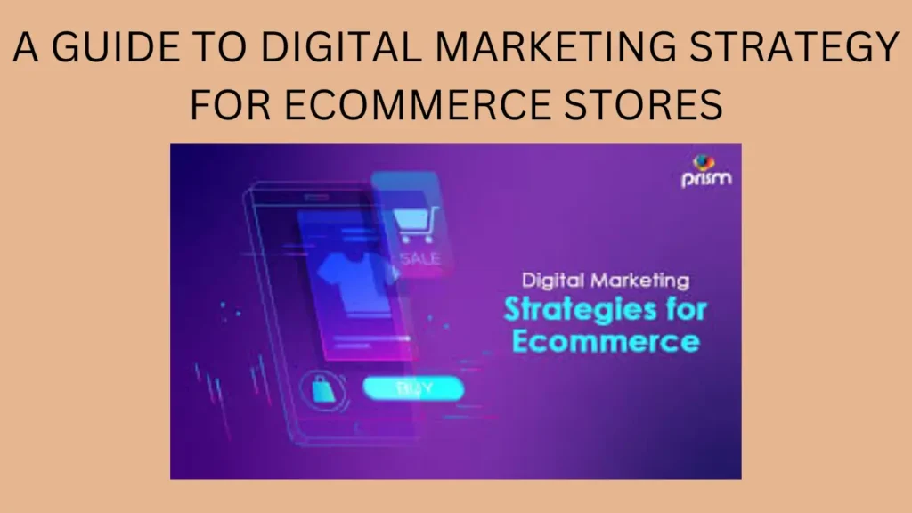 A GUIDE TO DIGITAL MARKETING STRATEGY FOR ECOMMERCE STORES