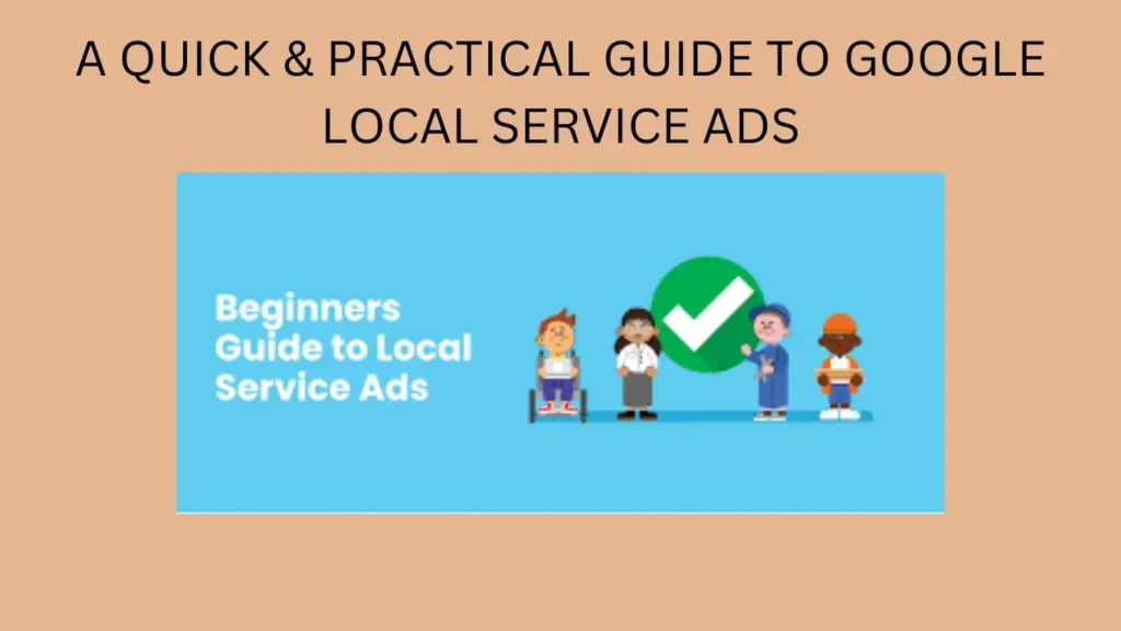 A QUICK & PRACTICAL GUIDE TO GOOGLE LOCAL SERVICE ADS