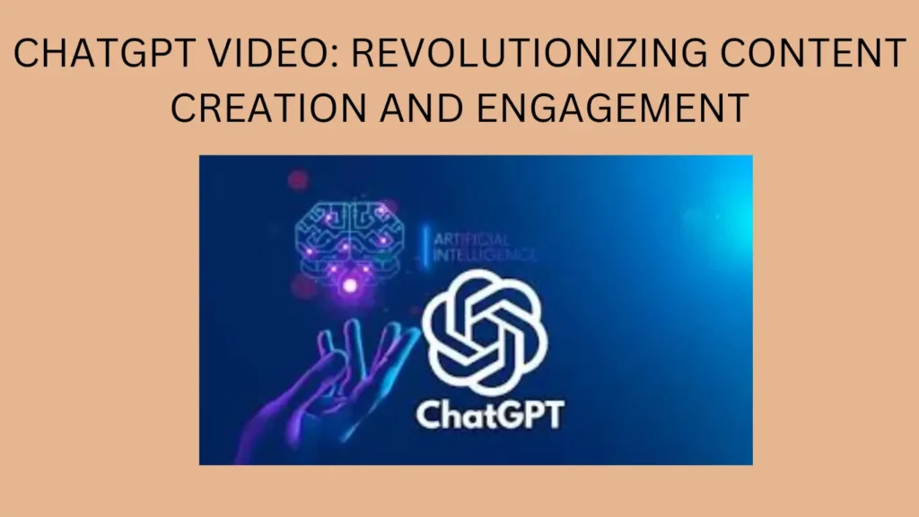 CHATGPT VIDEO: REVOLUTIONIZING CONTENT CREATION AND ENGAGEMENT