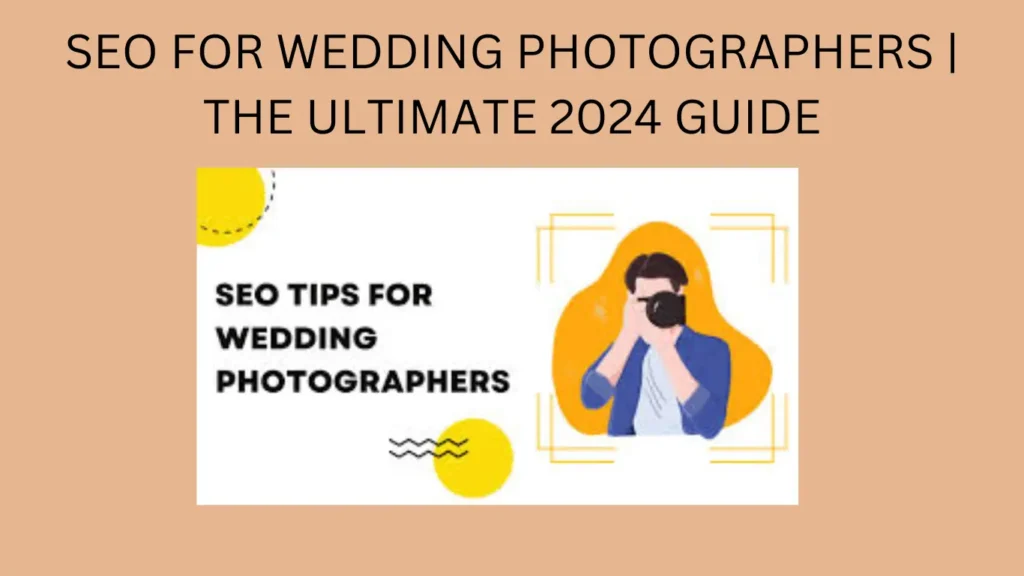 SEO FOR WEDDING PHOTOGRAPHERS | THE ULTIMATE 2024 GUIDE