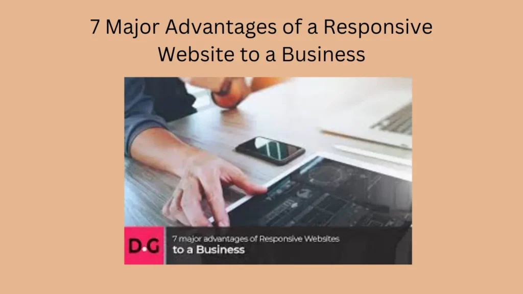 7 Major Advantages of a Responsive Website to a Business