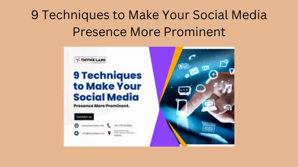 9 Techniques to Make Your Social Media Presence More Prominent