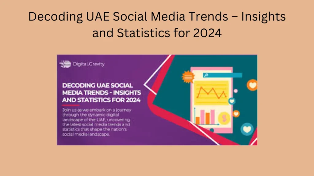 Decoding UAE Social Media Trends – Insights and Statistics for 2024