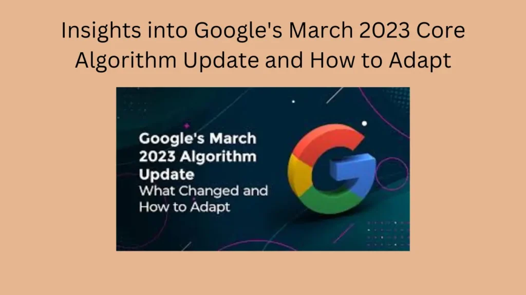 Insights into Google's March 2023 Core Algorithm Update and How to Adapt