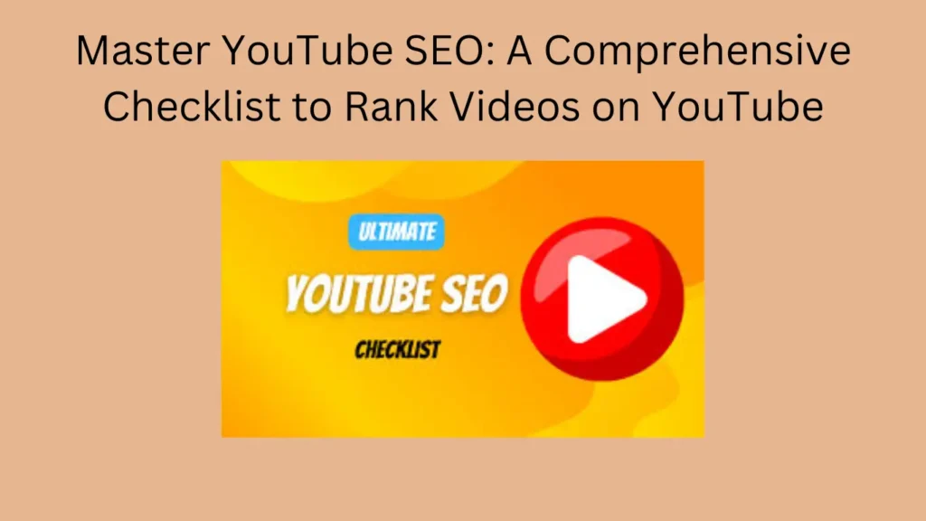 Master YouTube SEO: A Comprehensive Checklist to Rank Videos on YouTube