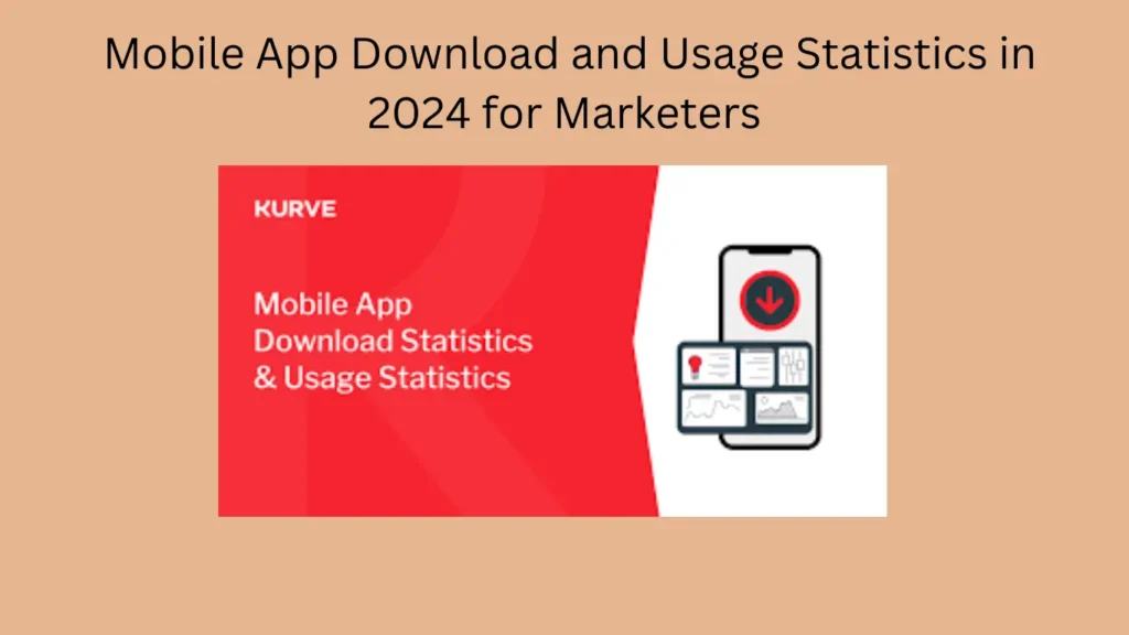 Mobile App Download and Usage Statistics in 2024 for Marketers