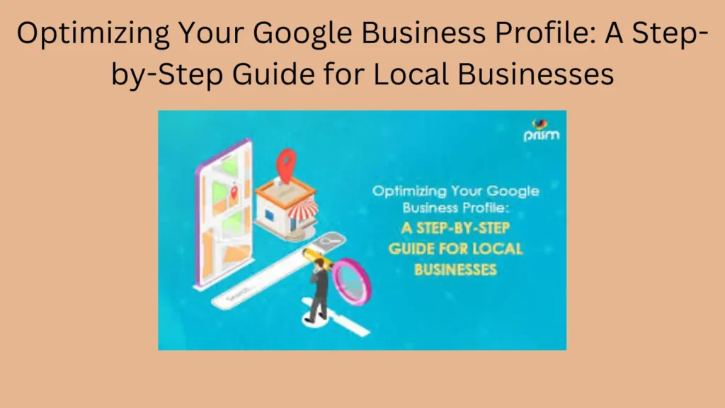 Optimizing Your Google Business Profile: A Step-by-Step Guide for Local Businesses