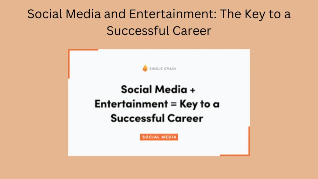 Social Media and Entertainment: The Key to a Successful Career