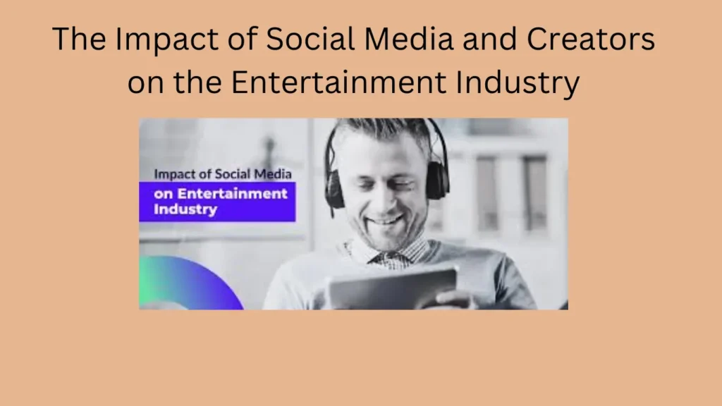 The Impact of Social Media and Creators on the Entertainment Industry