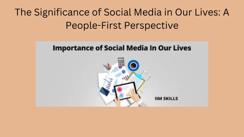 The-Significance-of-Social-Media-in-Our-Lives-A-People-First-Perspective.