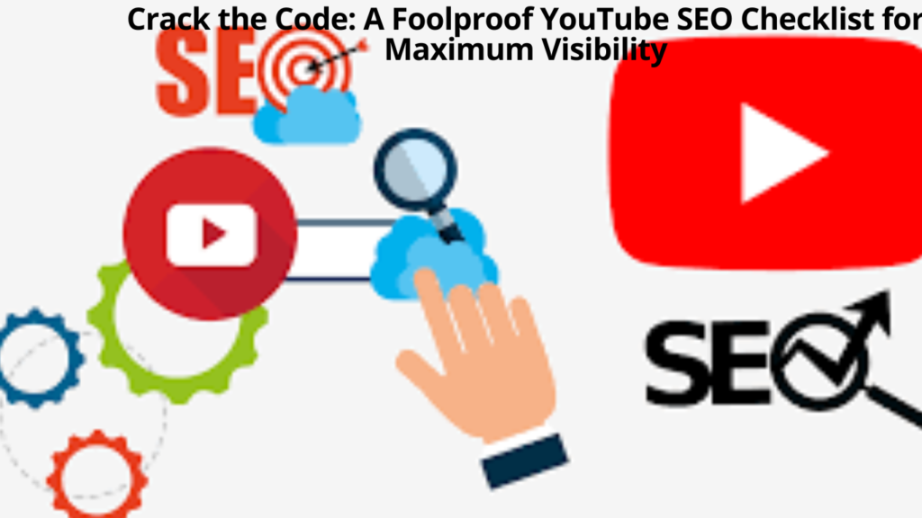 Crack-the-Code-A-Foolproof-YouTube-SEO-Checklist-for-Maximum-Visibility