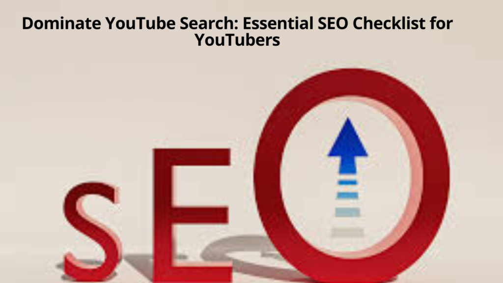 Dominate YouTube Search: Essential SEO Checklist for YouTubers