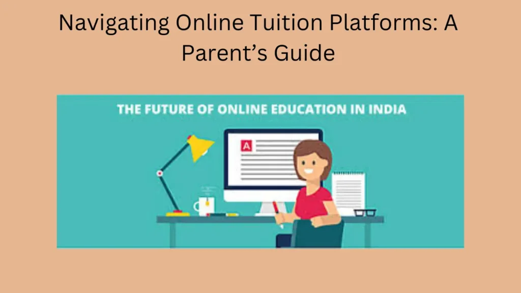 Navigating Online Tuition Platforms: A Parent’s Guide