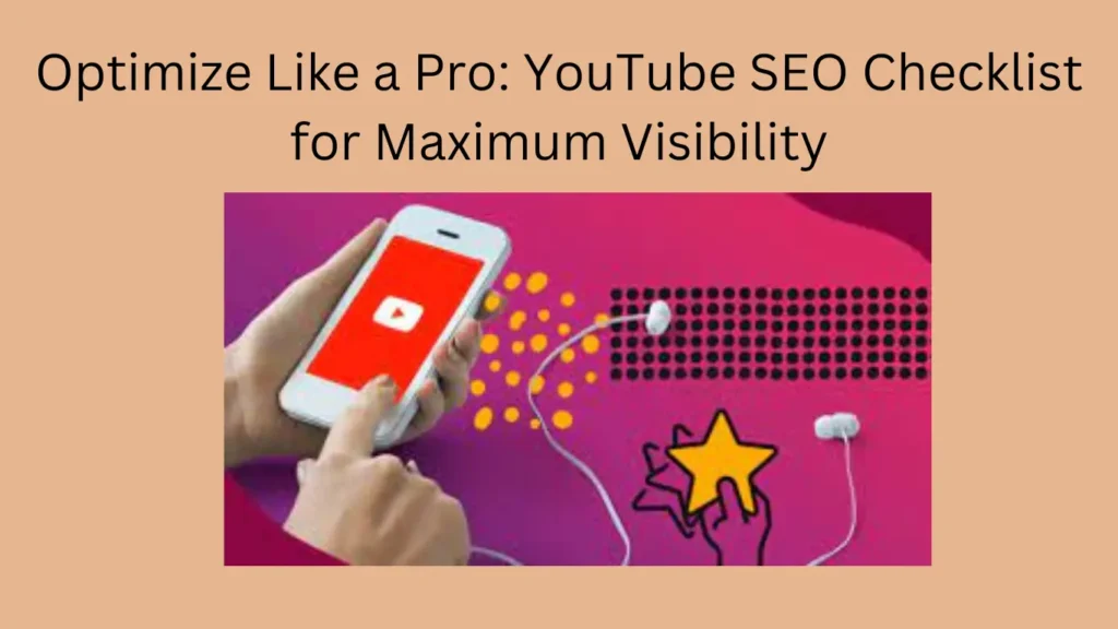 Optimize Like a Pro: YouTube SEO Checklist for Maximum Visibility