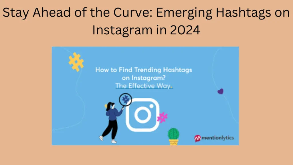 Stay Ahead of the Curve: Emerging Hashtags on Instagram in 2024