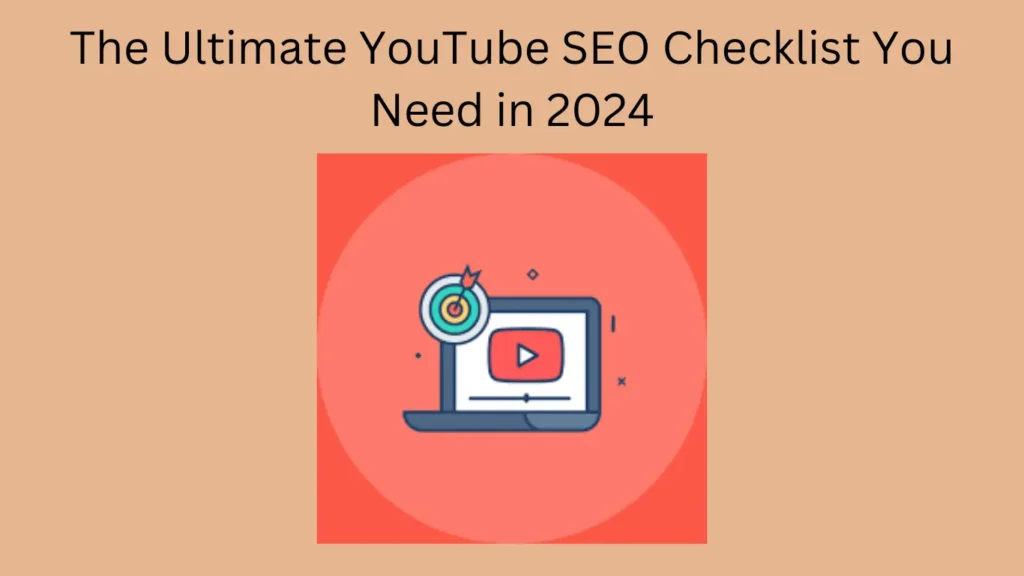 The Ultimate YouTube SEO Checklist You Need in 2024