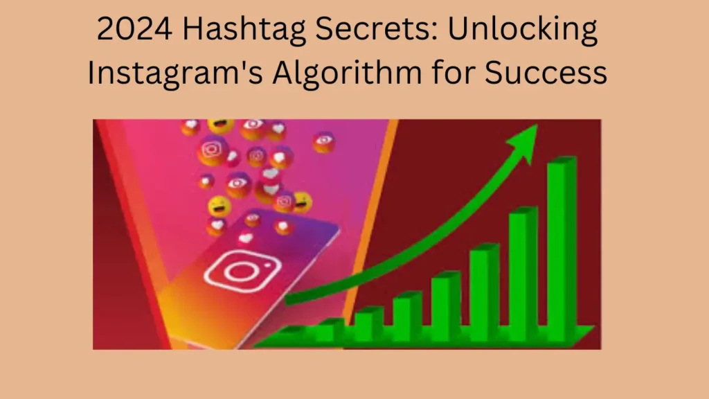 2024 Hashtag Secrets: Unlocking Instagram's Algorithm for Success