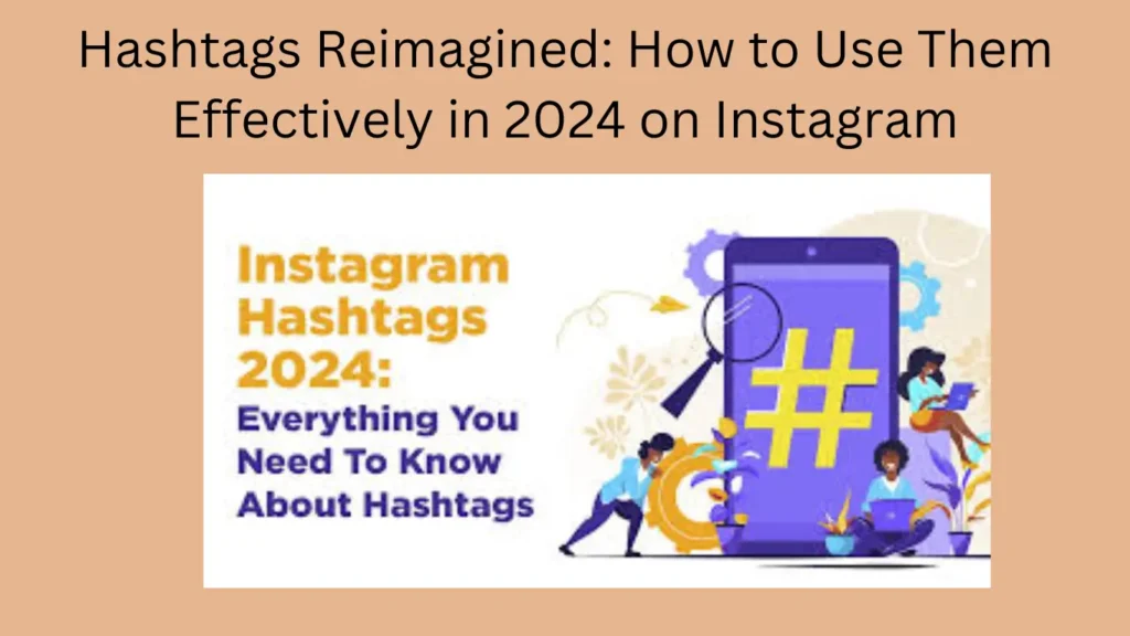 Hashtags Reimagined: How to Use Them Effectively in 2024 on Instagram