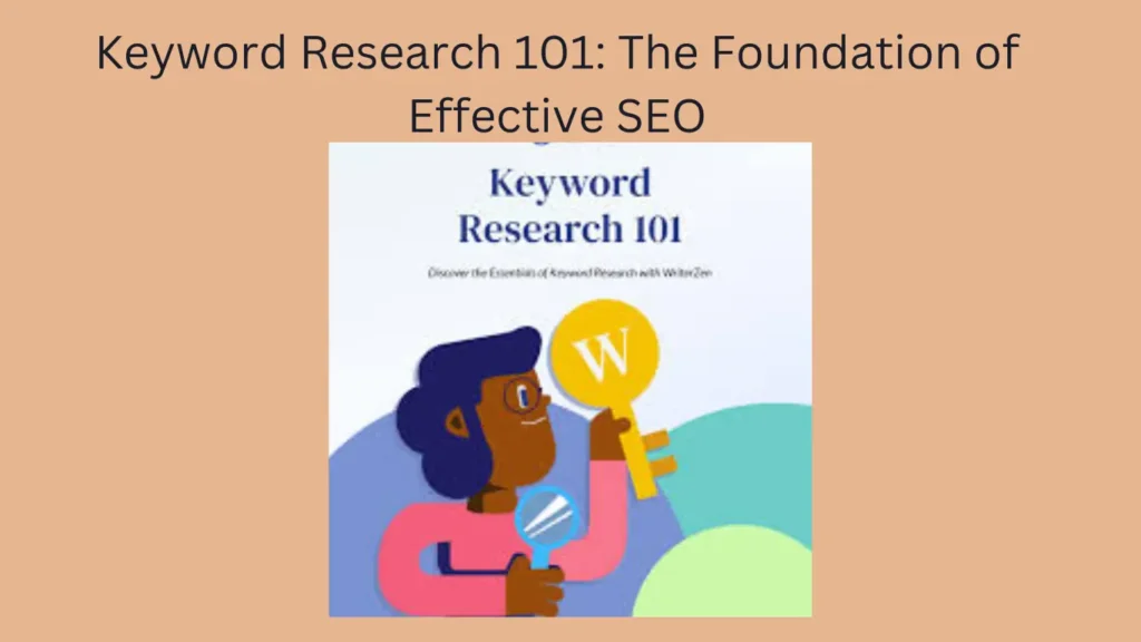 Keyword Research 101: The Foundation of Effective SEO