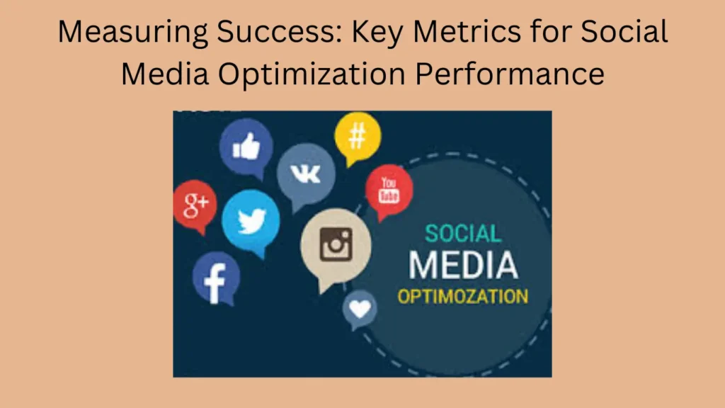 Measuring Success: Key Metrics for Social Media Optimization Performance