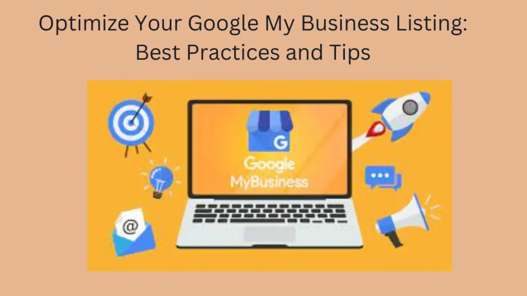 Optimize Your Google My Business Listing: Best Practices and Tips