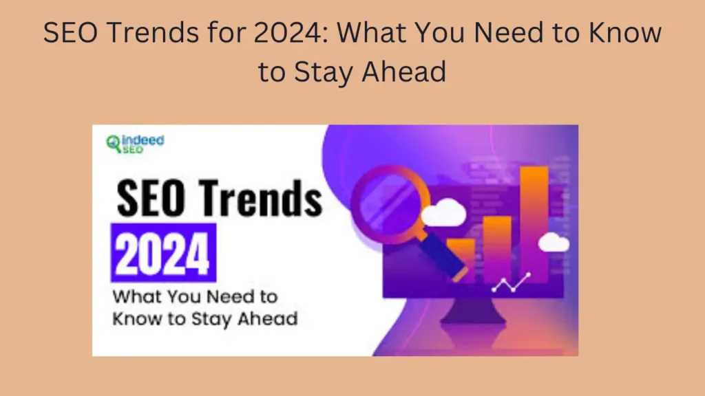 SEO Trends for 2024: What You Need to Know to Stay Ahead