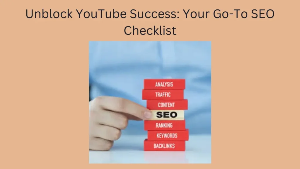 Unblock YouTube Success: Your Go-To SEO Checklist