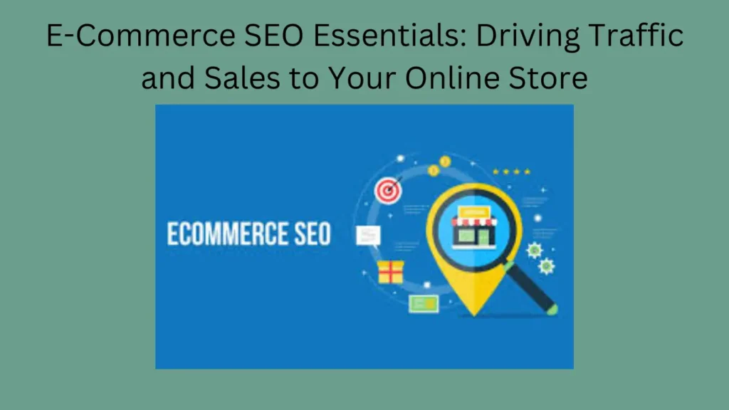 E-Commerce SEO Essentials: Driving Traffic and Sales to Your Online Store