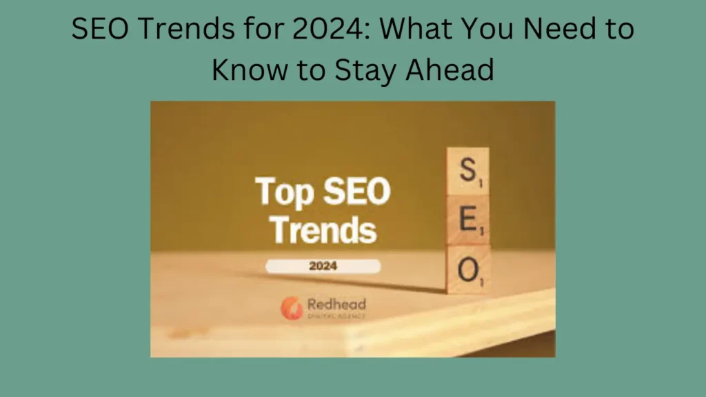 SEO Trends for 2024: What You Need to Know to Stay Ahead