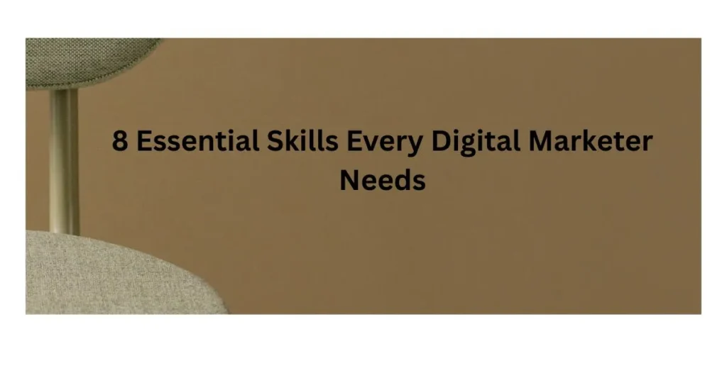 8 Essential Skills Every Digital Marketer Needs