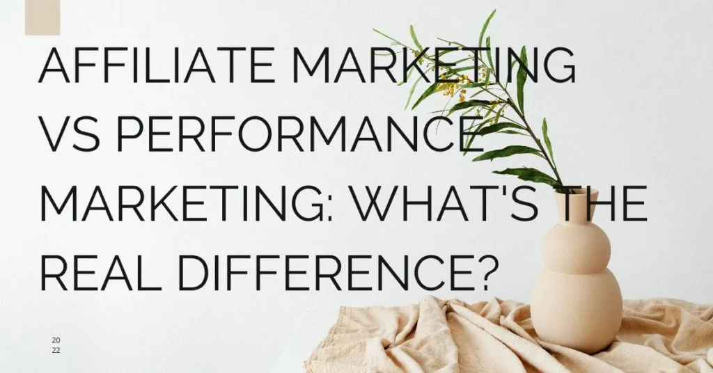Affiliate Marketing vs Performance Marketing: What's the Real Difference?