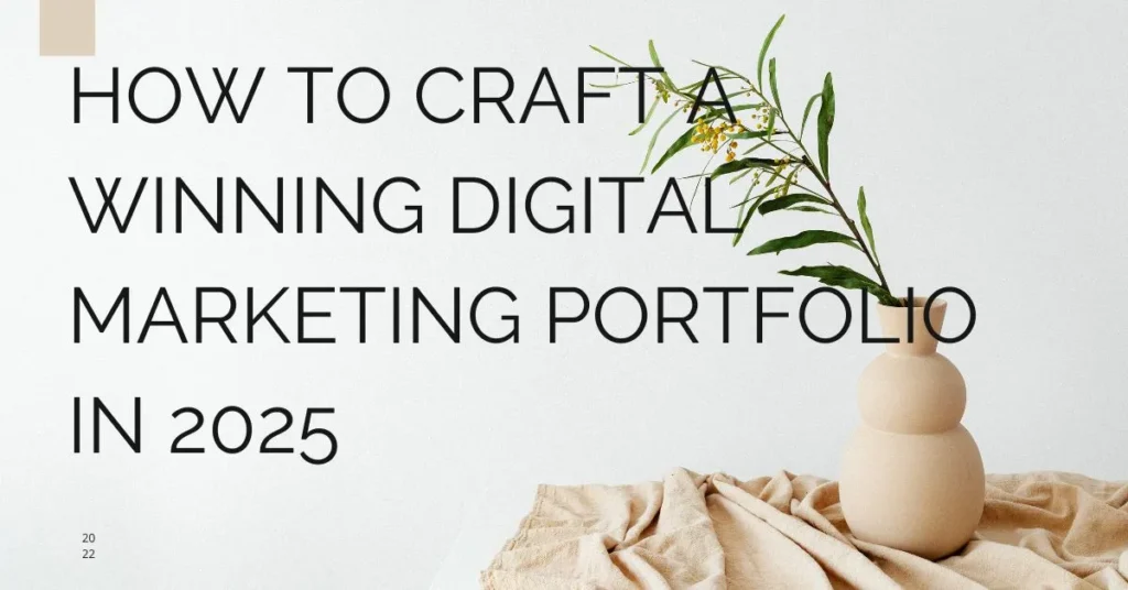 How to Craft a Winning Digital Marketing Portfolio in 2025