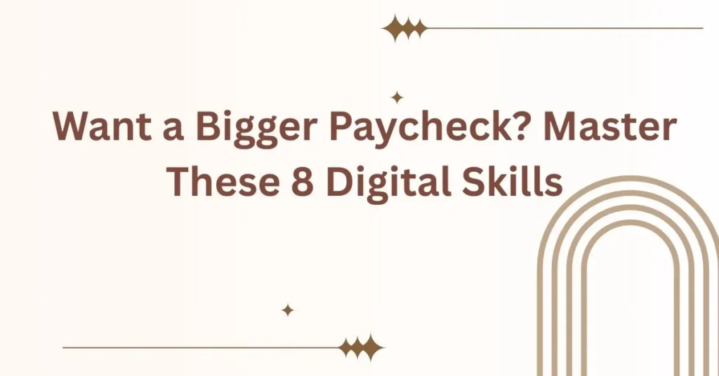 Want a Bigger Paycheck? Master These 8 Digital Skills